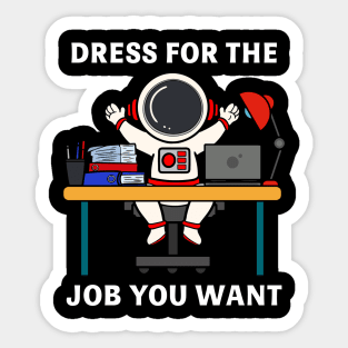 dress for the job you want Sticker